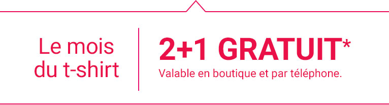Le mois du t-shirt : 2+1 GRATUIT* Valable en boutique et par téléphone. Le mois du t-shirt : 2+1 GRATUIT* Valable en boutique et par téléphone.